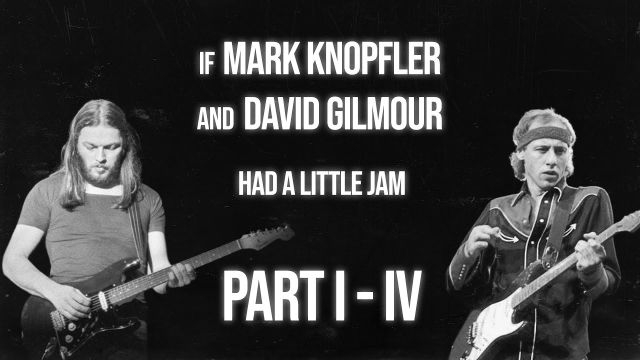 If Mark Knopfler & David Gilmour had a little jam... PART 1-4